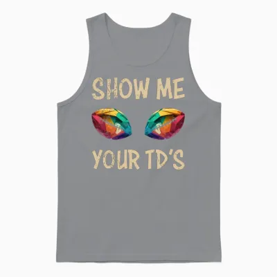 Football Saying Show Me Your Td's Unisex Tank Top - Sport Grey
