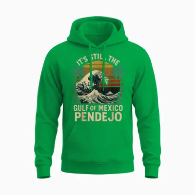It's Still the Gulf of Mexico Pendejo Unisex Hoodie - Irish Green