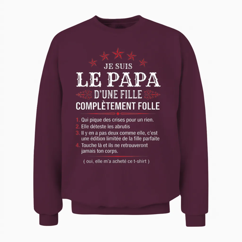 Papa D'une Fille Complètement Folle Humour Fête Des Pères Unisex Sweatshirt in Maroon