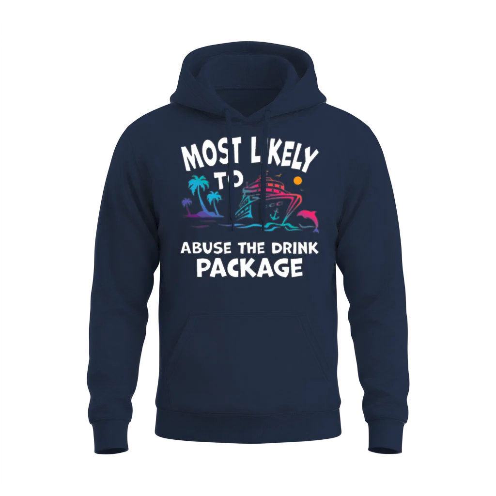 Most Likely to Abuse the Drink Package Funny Cruis Unisex Hoodie - Navy