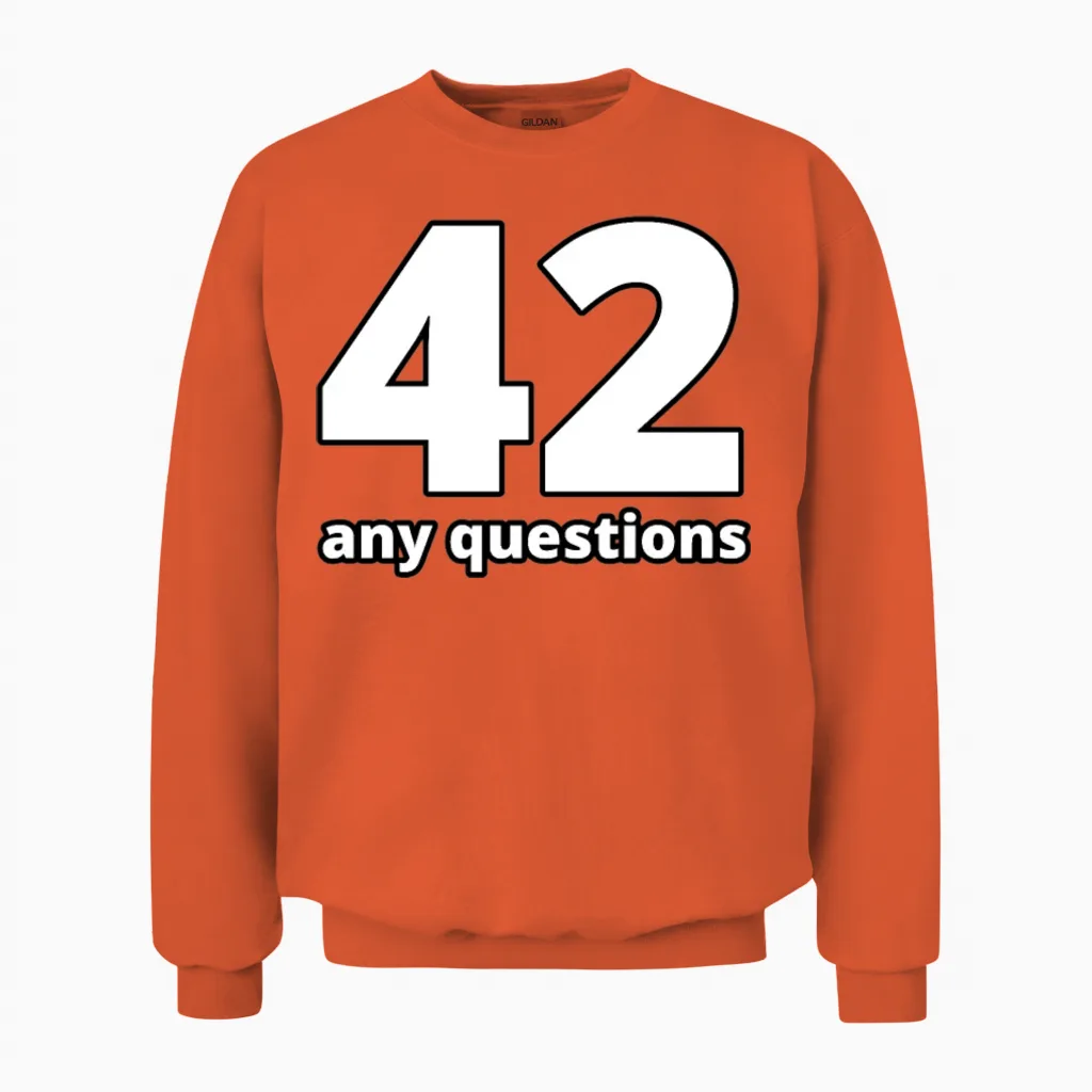 42 Any Questions Unisex Sweatshirt in Orange