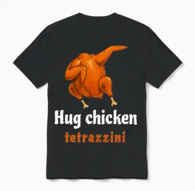 Hug a Tetrazzini Funny Chicken Food Funny Unisex T-Shirt - Black