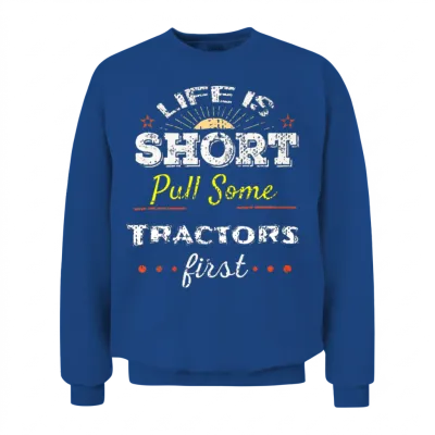 Life Is Short Pull Tractors T Shirt Funny Country Unisex Sweatshirt - Royal
