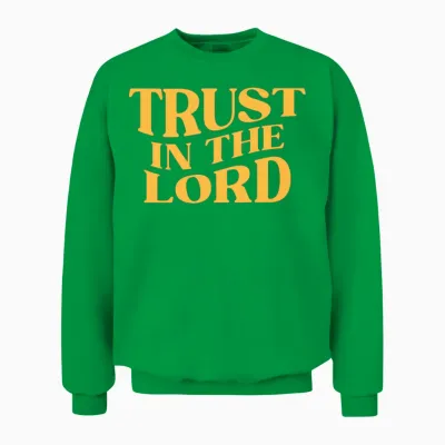 Trust in the Lord Unisex Sweatshirt - Irish Green