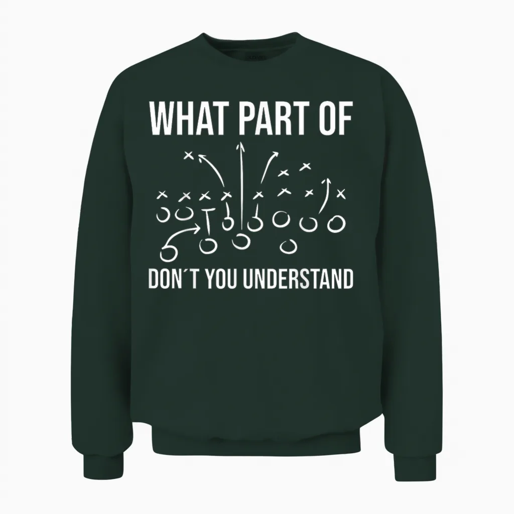 What Part of Don´t You Understand - Football Coach Player Unisex Sweatshirt in Forest