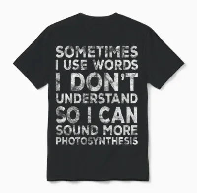 Lustiger Spruch "sometimes I Use Words I Don't Understand" Unisex T-Shirt - Black