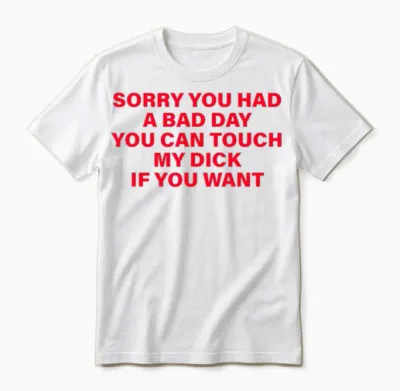 Tut Mir Leid, Dass Du Einen Schlechten Tag Hattest. Du Kannst Meinen Schwanz Anfassen, Wenn Du Willst Unisex T-Shirt - White