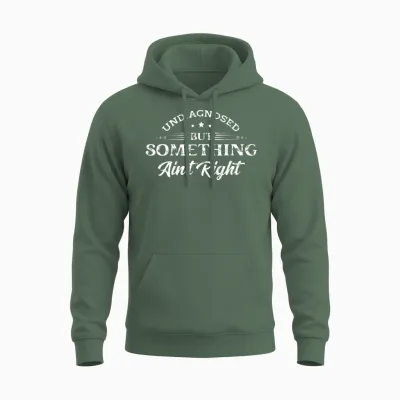 Undiagnosed but Something Ain't Right Unisex Hoodie - Military Green