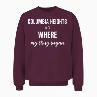 Columbia Heights It S Where My Story Began Cool Unisex Sweatshirt - Maroon