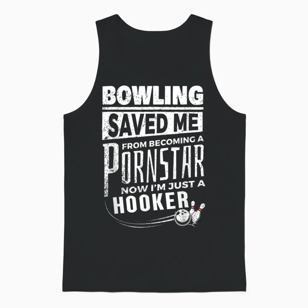 Bowling Saved Me from Becoming Pourn Star Funny Mens Bowling Unisex Tank Top in Black