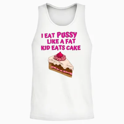 I Eat Pussy Like a Fat Kid Eats Cake - Cherry Cake Unisex Tank Top - White