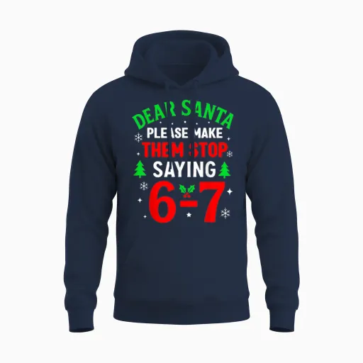 Dear Santa 67 Funny Christmas Six Seven 6-7 Men Women Unisex Hoodie - Navy