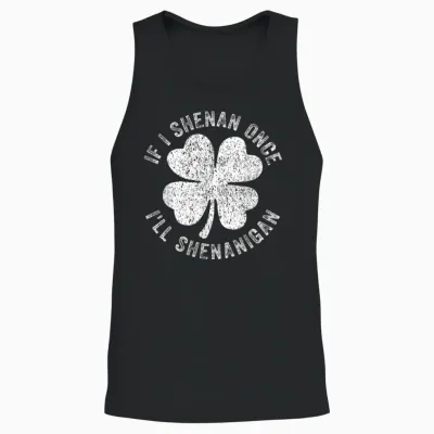 If I Shenan Once I'll Shenanigan Unisex Tank Top - Black