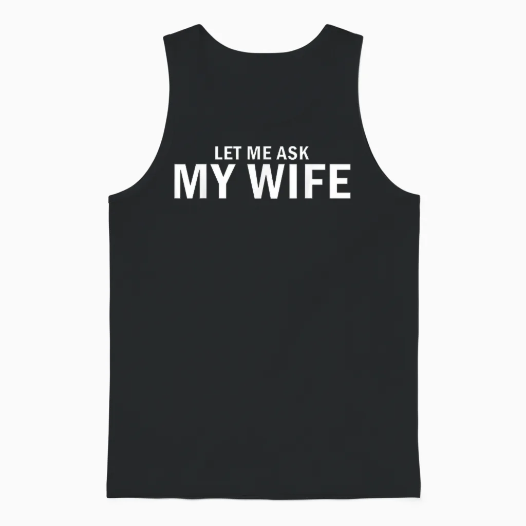 Let Me Ask My Wife She Said No Funny Husband Unisex Tank Top in Black