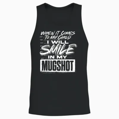 When It Comes to My Child I Will Smile in My Mugshot Unisex Tank Top - Black