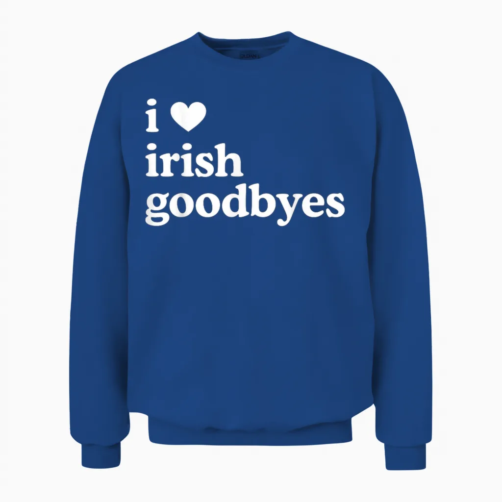 St Patricks Day I Love Irish Goodbyes I Heart Irish Goodbyes Unisex Sweatshirt in Royal