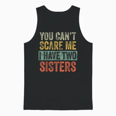 You Can't Scare Me I Have Two Sisters, Funny Brother Joke Unisex Tank Top - Black