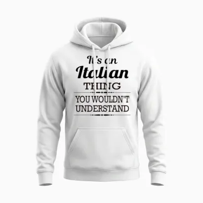 It's an Italian Thing You Wouldn't Understand Unisex Hoodie - White