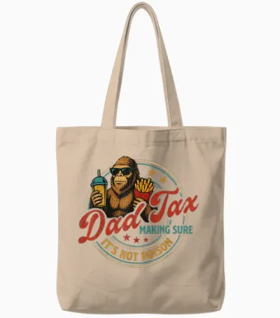 Bigfoot Dad Tax Making Sure It's Not Poison Funny Gifts Tote Bags - Natural