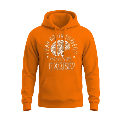 I Had Brain Surgery What S Your Excuse Survivor Unisex Hoodie - Safety Orange