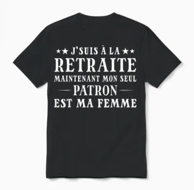 Je Suis à La Retraite Mon Patron Est Ma Femme Humour Papy Unisex T-Shirt - Black