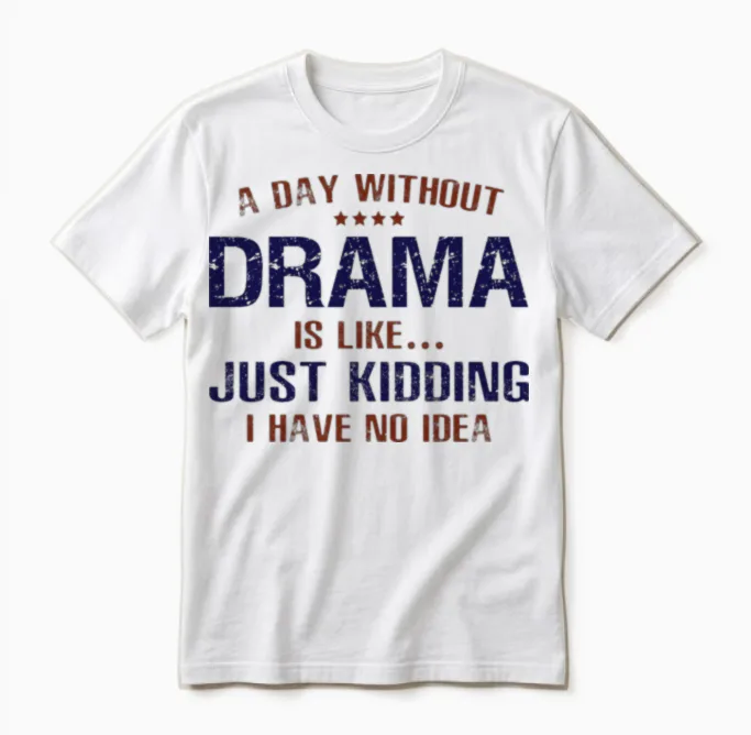 A Day Without Drama Funny Unisex T-Shirt in White
