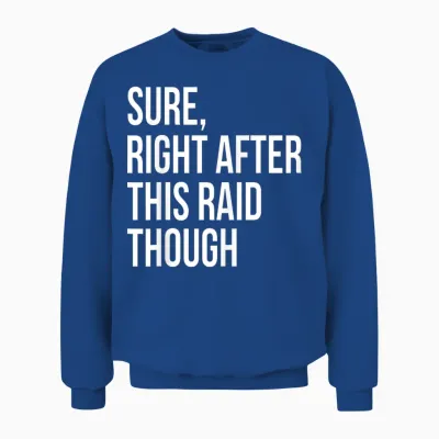 Sure Right After This Raid Funny Gift for Gamers Unisex Sweatshirt - Royal