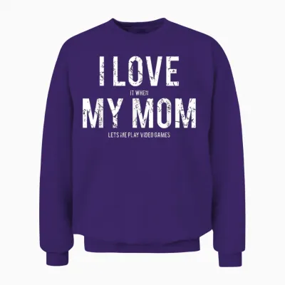 I Love My Mom T Shirt Funny Sarcastic Video Games Gift Unisex Sweatshirt - Purple