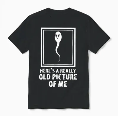 Here's a Really Old Picture of Me Funny Fun Sperm Birthday Unisex T-Shirt - Black