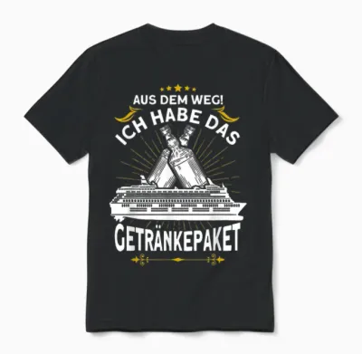 T-Shirt with German Text "aus Dem Weg Ich Habe Das Getränkepaket Kreuzfahrt" Unisex T-Shirt - Black
