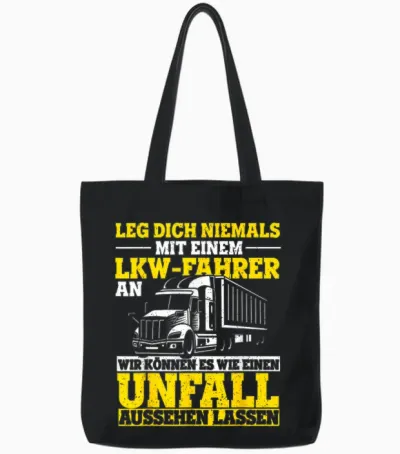 Leg Dich Niemals Mit Einem Lkw-Fahrer an Trucker Spruch Tote Bags - Black