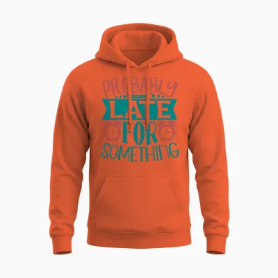 Probably Late for Something Funny Quote Unisex Hoodie - Orange