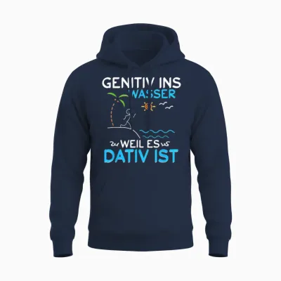 Deutsch Grammatik Shirt Genitiv Ins Wasser Weil Es Dativ Ist Unisex Hoodie - Navy