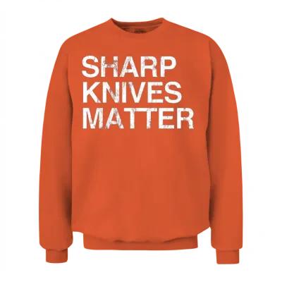 Sharp Lives Matter Funny Cook Knife Unisex Sweatshirt - Orange