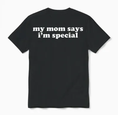 My Mom Says I'm Special Shirt Y2k Aesthetic Unisex T-Shirt - Black