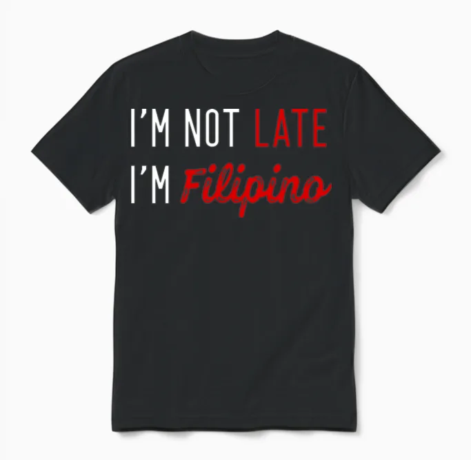 I'm Not Late I'm Filipino, Funny Filipinos Unisex T-Shirt in Black