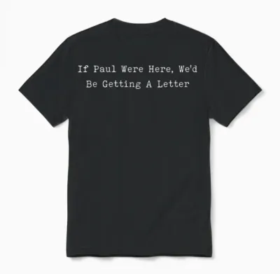 If Paul Were Here We’d Be Getting a Letter Funny Christian Unisex T-Shirt - Black