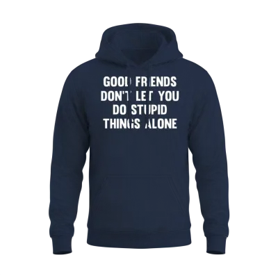 Good Friends Don't Let...| Funny Friends | Sarcasm Unisex Hoodie - Navy