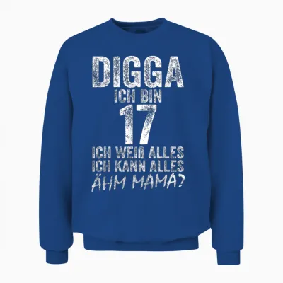 Digga Ich Bin 17 Ich Kann Alles ähm Mama? 17th Birthday T-Shirt, Black Unisex Sweatshirt - Royal