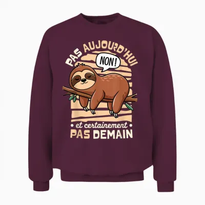 Tee-Shirt Paresseux Humour Thème Sommeil Non Pas Aujourd'hui Unisex Sweatshirt - Maroon