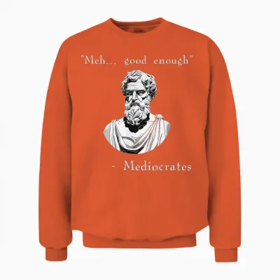 Funny History Meme | Good Enough | Philosopher Mediocrates Unisex Sweatshirt - Orange