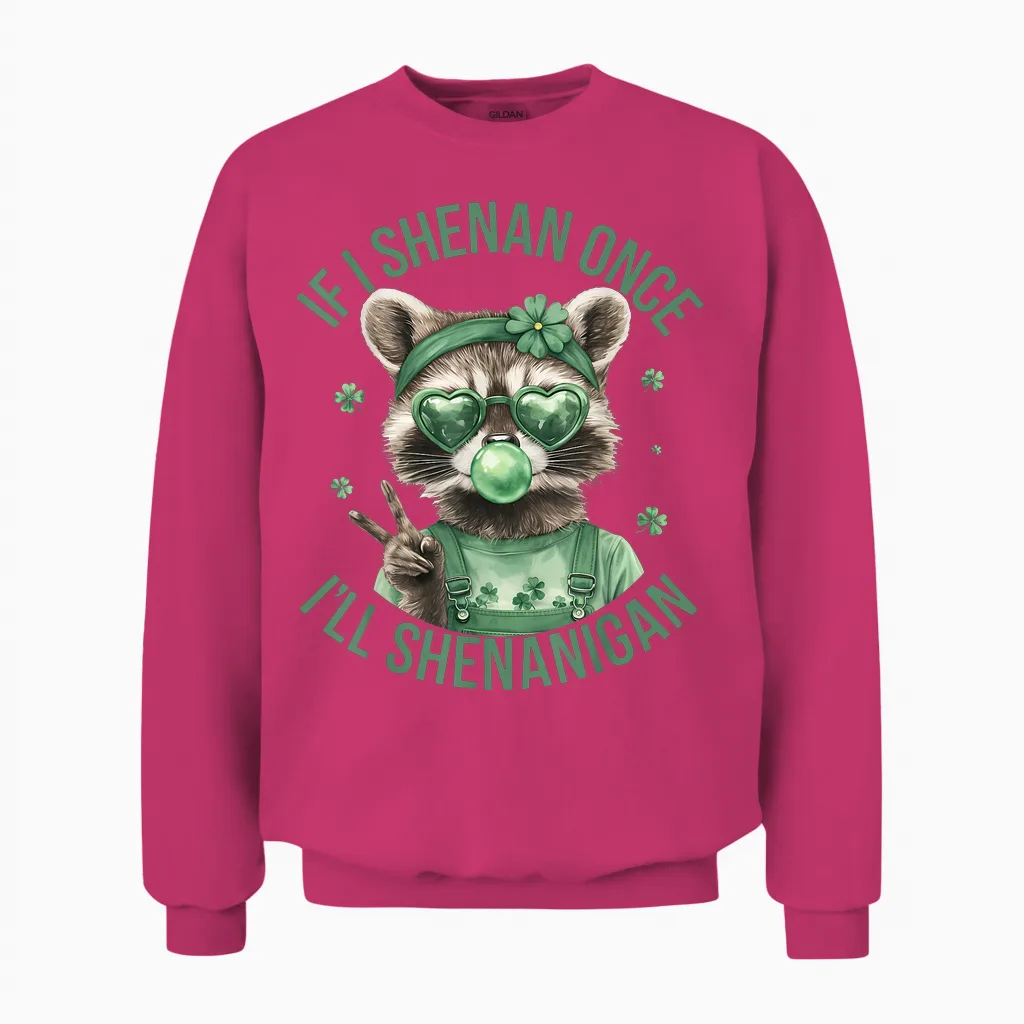 If I Shenan Once I'll Shenanigan St Patricks Day Raccoon Unisex Sweatshirt in Heliconia