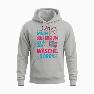Mein 80er-Kostüm Ist in Der Wäsche. Sorry. Unisex Hoodie - Ash