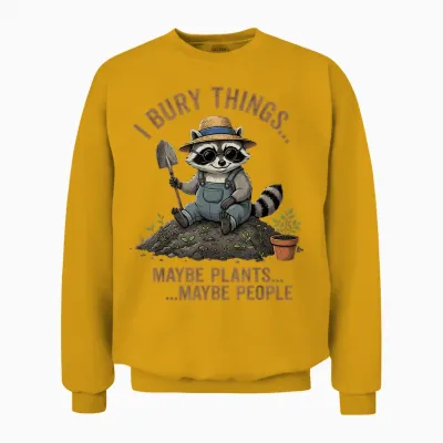 J'enterre Des Choses, Peut-être Des Plantes, Peut-être Des Gens, Du Jardinage Amusant Unisex Sweatshirt - Gold