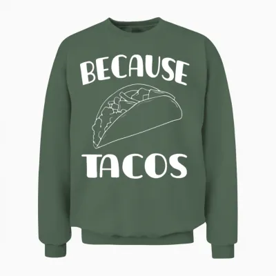 Funny Tacos Saying Unisex Sweatshirt - Military Green