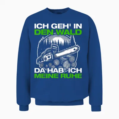 Ich Geh in Den Wald Forstwirt Holzfäller Holz Machen Unisex Sweatshirt - Royal