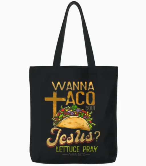 Wanna Taco Bout Jesus Shirt Taco Shirt Wanna Taco Tote Bags in Black