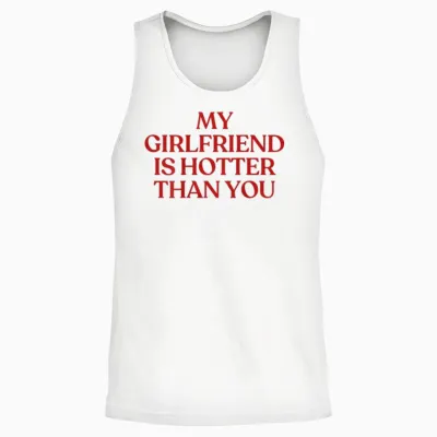 My Girlfriend Is Hotter Than You Y2k Trendy Back Unisex Tank Top - White