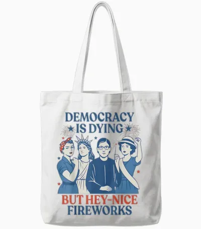 Democracy Is Dying but Hey Nice Fireworks Funny 4th of July Tote Bags - White