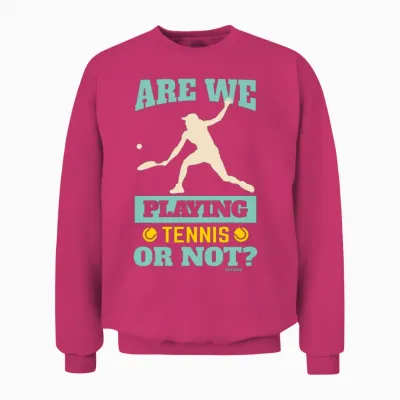Do We Play Tennis or Not? Unisex Sweatshirt - Heliconia